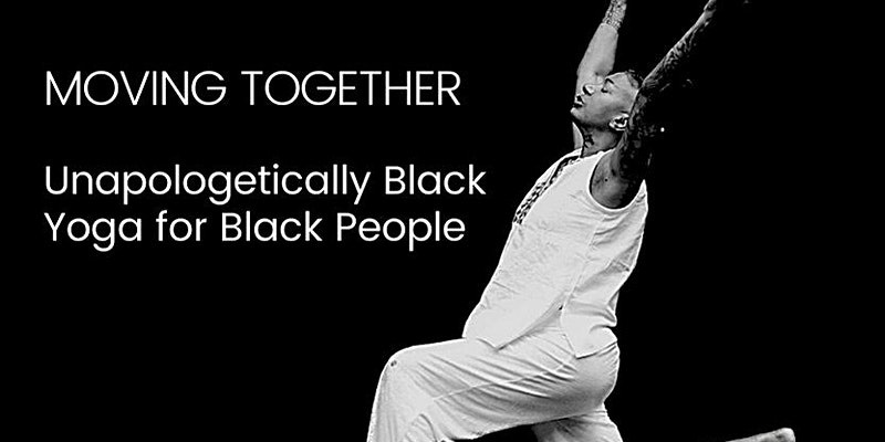 Moving Together Unapologetically Black Therapeutic Yoga for Black